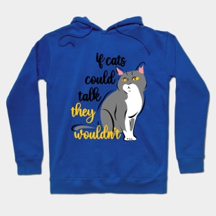 if cats could talk they wouldn't Hoodie